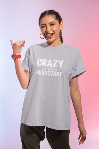 Crazy Was Just a Head Start — White Type Unisex T-Shirt | Claude Monet Collection